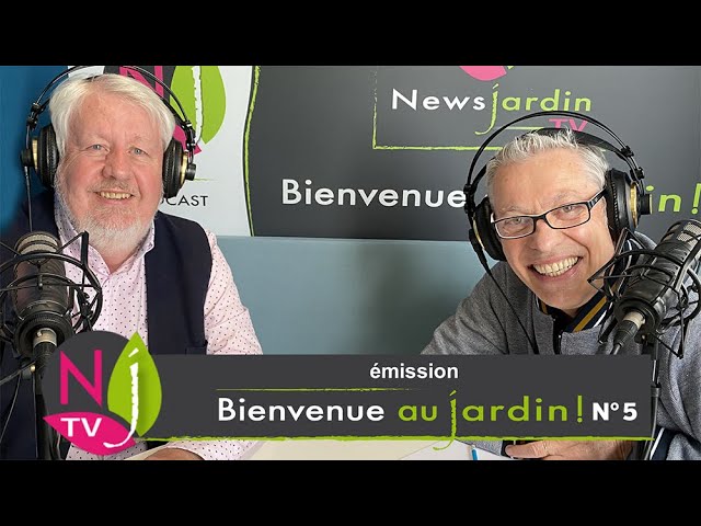 ÉMISSION BIENVENUE AU JARDIN N° 5 (le grand podcast hebdomadaire de NewsJardinTV)